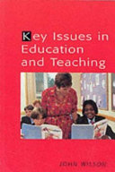 Key issues in education and teaching / John Wilson.