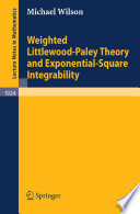 Weighted Littlewood-Paley theory and exponential-square integrability by Michael Wilson.