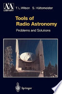 Tools of radio astronomy : problems and solutions / T.L. Wilson, S. Huttemeister.