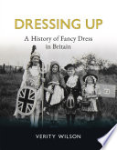 Dressing up a history of fancy dress in britain / Verity Wilson.