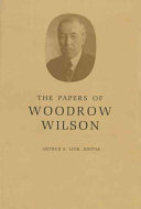 The papers of Woodrow Wilson / Arthur S. Link, editor