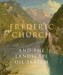 Frederic Church and the landscape oil sketch / Andrew Wilton ; with contributions by Katherine Bourguignon, Christopher Riopelle.