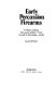 Early percussion firearms : a history of early percussion ignition - from Forsyth to Winchester. 44/40.