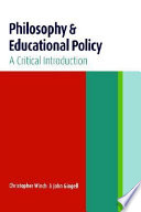 Philosophy and educational policy : a critical introduction / Christopher Winch and John Gingell.
