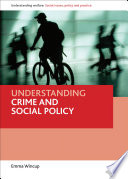 Understanding crime and social policy / Emma Wincup.
