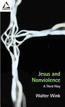 Jesus and nonviolence : a third way / Walter Wink.