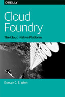 Cloud foundry : the cloud-native platform / Duncan C.E. Winn.