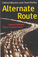 Alternate route : toward efficient urban transportation / Clifford Winston and Chad Shirley.
