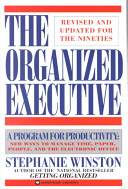 The organized executive : a program for productivity : new ways to manage time, paper, people, and the electronic office / Stephanie Winston.