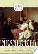 Mesmerized : powers of mind in Victorian Britain / Alison Winter.
