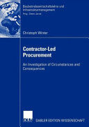 Contractor-led procurement : an investigation of circumstances and consequences / Christoph Winter.
