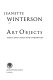 Art objects : essays on ecstasy and effrontery / Jeanette Winterson.