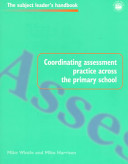 Coordinating assessment practice across the primary school / Mike Wintle and Mike Harrison.