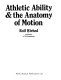 Athletic ability & the anatomy of motion / Rolf Wirhed ; translated by A.M. Hermansson.