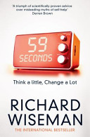 59 seconds : think a little, change a lot / Richard Wiseman.