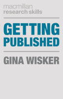 Getting published : academic publishing success / Gina Wisker.