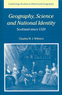 Geography, science and national identity : Scotland since 1520 / Charles W. J. Withers.