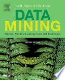 Data mining practical machine learning tools and techniques / Ian H. Witten, Eibe Frank.