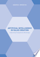 Artificial Intelligence in Value Creation Improving Competitive Advantage / by Andrzej Wodecki.