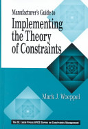 Manufacturer's guide to implementing the theory of constraints / Mark J. Woeppel.