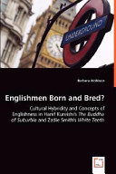 Englishmen born and bred? : cultural hybridity and concepts of Englishness in Hanif Kureishi's The Buddha of Suburbia and Zadie Smith's White teeth / Barbara Wohlsein.