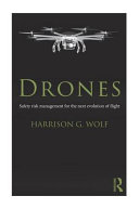 Drones : safety risk management for the next evolution evolution of flight / Harrison G. Wolf.