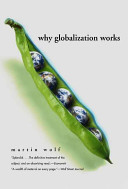 Why globalization works / Martin Wolf.