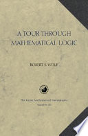 A tour through mathematical logic / Robert S. Wolf.