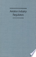 Aviation industry regulation / Harry P. Wolfe and David A. NewMyer.