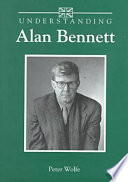 Understanding Alan Bennett / Peter Wolfe.