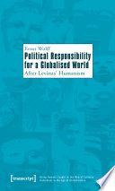 Political responsibility for a globalised world : after Levinas' humanism / Ernst Wolff.