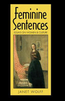 Feminine sentences : essays on women and culture / Janet Wolff.