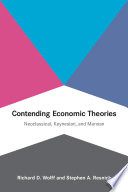 Contending economic theories : neoclassical, Keynesian, and Marxian / Richard D. Wolff and Stephen A. Resnick.