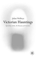 Victorian hauntings : spectality, gothic, the uncanny and literature.