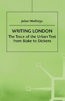 Writing London : the trace of the urban text from Blake to Dickens / Julian Wolfreys.