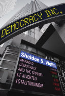 Democracy incorporated : managed democracy and the specter of inverted totalitarianism / Sheldon S. Wolin.