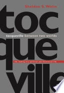 Tocqueville between two worlds the making of a political and theoretical life / Sheldon S. Wolin.