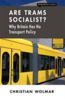 Are trams socialist? : why Britain has no transport policy / Christian Wolmar.