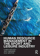 Human resource management in the sport and leisure industry / Chris Wolsey, Sue Minten, Jeff Abrams.