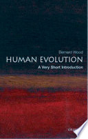 Human evolution : a very short introduction / Bernard Wood.
