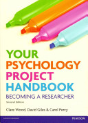 Your psychology project handbook : becoming a researcher / Clare Wood, David Giles, Carol Percy.