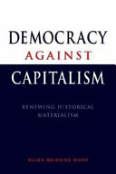 Democracy against capitalism : renewing historical materialism / Ellen Meiksins Wood.