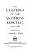 The creation of the American Republic, 1776-1787 / by Gordon S. Wood.