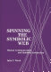Spinning the symbolic web : human communication as symbolic interaction / Julia T. Wood.