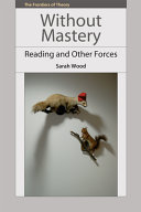 Without mastery : reading and other forces / Sarah Wood.