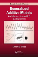 Generalized additive models : an introduction with R / Simon N. Wood, University of Bristol, UK.