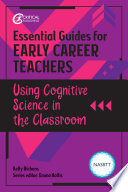 Essential guides for early career teachers using cognitive science in the classroom / Kelly Woodford-Richens ; edited by Emma Hollis.