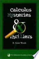 Calculus mysteries and thrillers / R. Grant Woods.