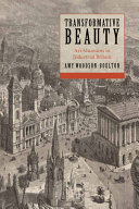 Transformative beauty : art museums in industrial Britain / Amy Woodson-Boulton.