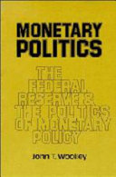 Monetary politics : the Federal Reserve and the politics of monetary policy / John T. Woolley.